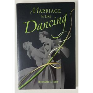 Marriage Is Like Dancing by Richard C. Eyer (2007, Trade Paperback)